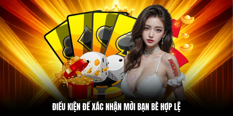 Điều kiện để xác nhận mời bạn bè hợp lệ